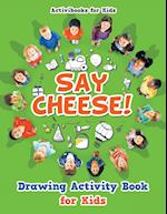 Say Cheese! Drawing Activity Book for Kids