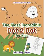 The Most Incredible Dot 2 Dot for Kids Activity Book