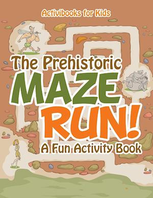 The Prehistoric Maze Run! A Fun Activity Book