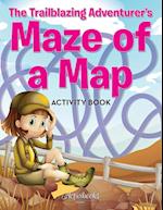 The Trailblazing Adventurer's Maze of a Map Activity Book