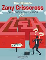 The Ultimate Zany Crisscross Challenge Activity Book