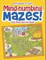 Mind-numbing Mazes! Kids Maze Activity Book