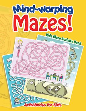 Mind-Warping Mazes! Kids Maze Activity Book