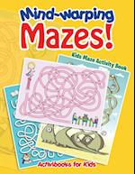 Mind-warping Mazes! Kids Maze Activity Book