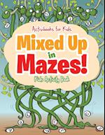 Mixed Up in Mazes! Kids Activity Book