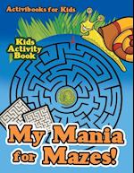 My Mania for Mazes! Kids Activity Book