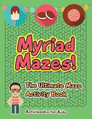 Myriad Mazes! The Ultimate Maze Activity Book