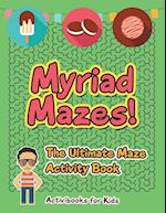 Myriad Mazes! the Ultimate Maze Activity Book