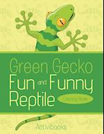 Green Gecko Fun and Funny Reptile Coloring Book