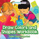 Draw Colors and Shapes Workbook Toddler-Grade K - Ages 1 to 6