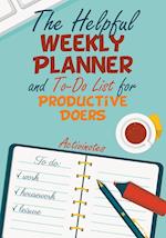 The Helpful Weekly Planner and To-Do List for Productive Doers