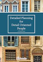 Detailed Planning for Detail Oriented People. a Weekly Planner.
