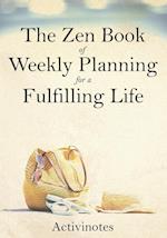 The Zen Book of Weekly Planning for a Fulfilling Life
