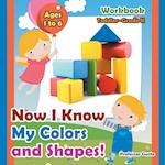 Now I Know My Colors and Shapes! Workbook Toddler-Grade K - Ages 1 to 6