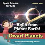 Hello from Planet Earth! Dwarf Planets - Space Science for Kids - Children's Astronomy Books