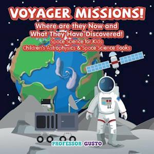 Voyager Missions! Where Are They Now and What They Have Discovered! - Space Science for Kids - Children's Astrophysics & Space Science Books