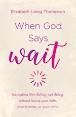 When God Says "Wait"