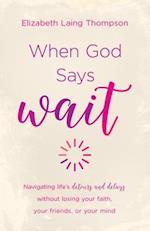 When God Says 'Wait'