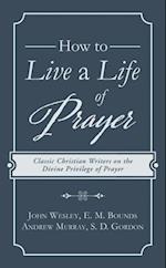 How to Live a Life of Prayer