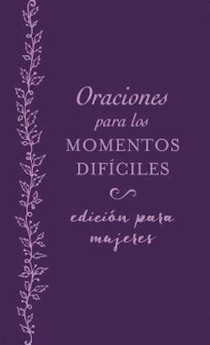 Oraciones Para Los Momentos Difíciles, Edición Para Mujeres