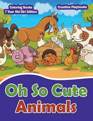 Oh So Cute Animals - Coloring Books 7 Year Old Girl Edition