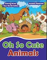 Oh So Cute Animals - Coloring Books 7 Year Old Girl Edition