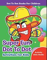 Super Fun Dot to Dot Activities for Kids - Dot to Dot Books for Children