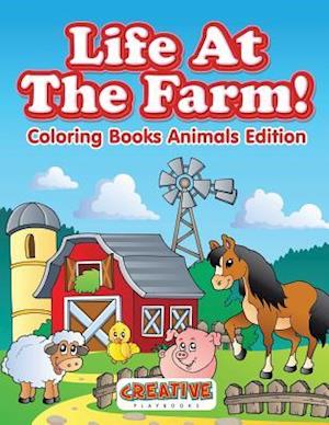 Life at the Farm! Coloring Books Animals Edition