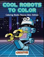 Cool Robots to Color - Coloring Books Rescue Bots Edition