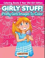 Girly Stuff! Pretty Girls Images to Color - Coloring Books 5 Year Old Girl Edition