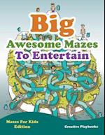 Big Awesome Mazes to Entertain - Mazes for Kids Edition