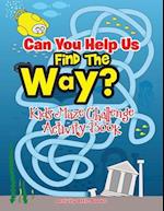 Can You Help Us Find the Way? Kids Maze Challenge Activity Book