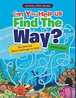 Can You Help Us Find the Way? the Ultimate Maze Challenge for Kids Activity Book