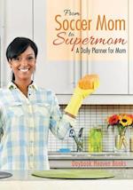 From Soccer Mom to Supermom: A Daily Planner for Mom 