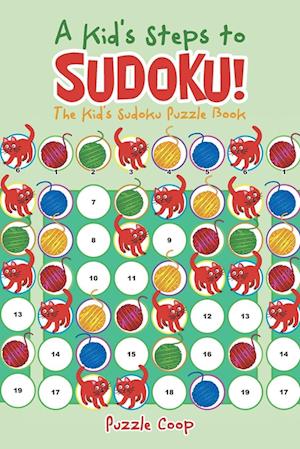 A Kid's Steps to Sudoku! the Kid's Sudoku Puzzle Book