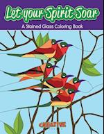 Let your Spirit Soar: A Stained Glass Coloring Book 