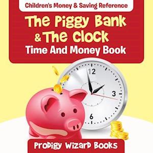 The Piggy Bank & The Clock - Time And Money Book : Children's Money & Saving Reference