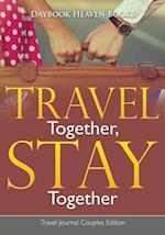 Travel Together, Stay Together. Travel Journal Couples Edition