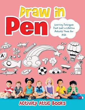 Draw in Pen: Learning Techniques That Last a Lifetime Activity Book for Kids