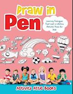 Draw in Pen: Learning Techniques That Last a Lifetime Activity Book for Kids 