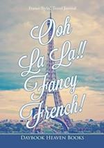 Ooh La La!! Fancy French! France Styled Travel Journal