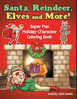 Santa, Reindeer, Elves and More! Super Fun Holiday Character Coloring Book