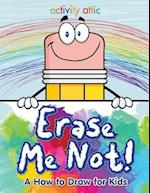Erase Me Not! a How to Draw for Kids