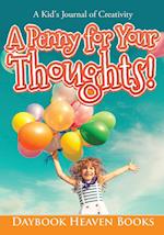 A Penny for Your Thoughts! a Kid's Journal of Creativity