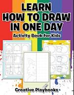 Learn How to Draw in One Day Activity Book for Kids