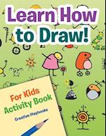 Learn How to Draw! for Kids Activity Book