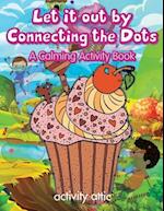 Let It Out By Connecting the Dots: A Calming Activity Book 