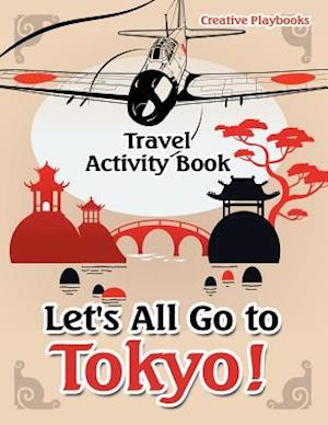 Let's All Go to Tokyo! Travel Activity Book