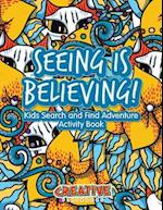 Seeing Is Believing! Kids Search and Find Adventure Activity Book