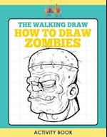 The Walking Draw: How to Draw Zombies Activity Book 